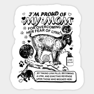 i'm proud of my mom for overcoming her fear of lynx Sticker